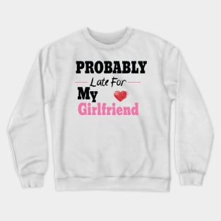 Probably Late For Something, Funny Gift, Sorry I'm Late I Didn't Want to Come Crewneck Sweatshirt
